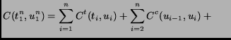 $\displaystyle C(t_1^n, u_1^n) = \sum_{i=1}^n C^t(t_i, u_i) +
\sum_{i=2}^n C^c(u_{i-1},u_i) +
\makebox[5mm][0mm]{} $